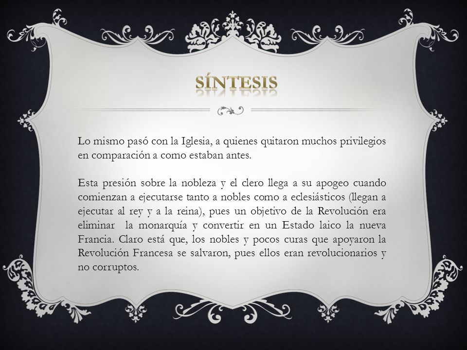 Síntesis Lo mismo pasó con la Iglesia, a quienes quitaron muchos privilegios en comparación a como estaban antes.