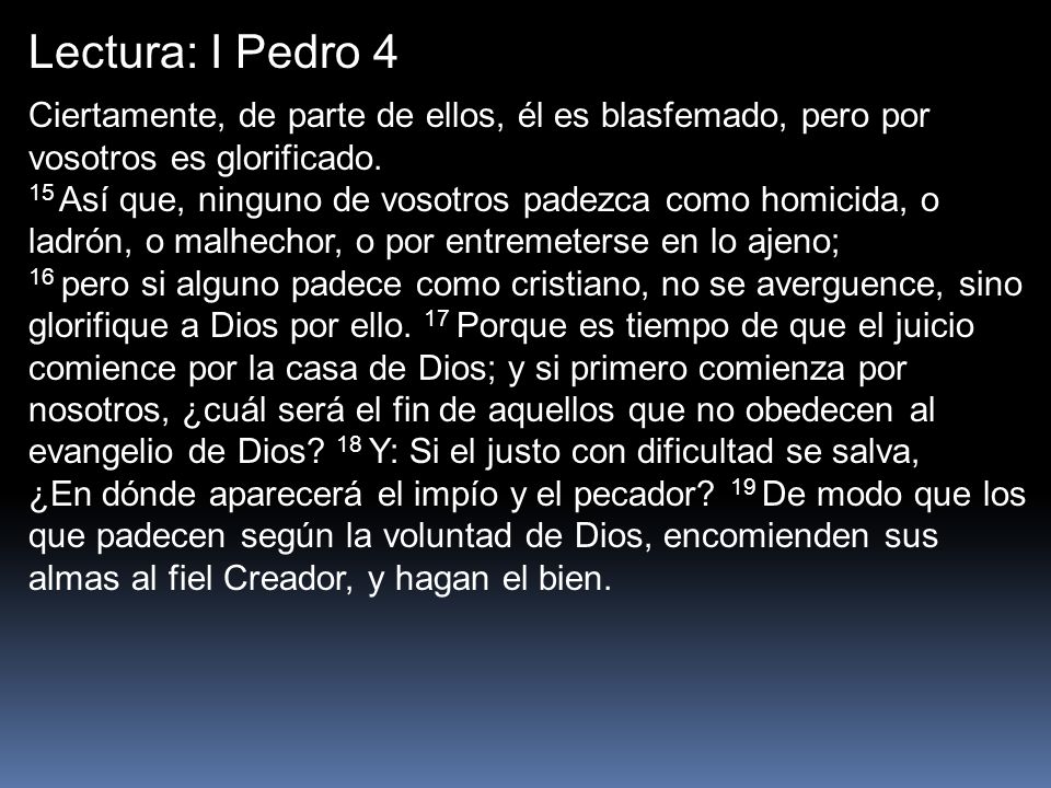 Lectura: I Pedro 4 Ciertamente, de parte de ellos, él es blasfemado, pero por vosotros es glorificado.