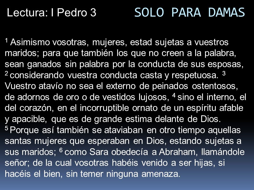 SOLO PARA DAMAS Lectura: I Pedro 3