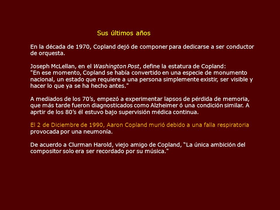 Sus últimos años En la década de 1970, Copland dejó de componer para dedicarse a ser conductor de orquesta.