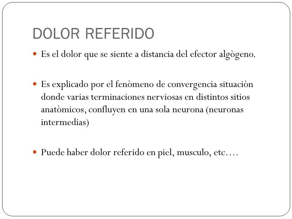 DOLOR REFERIDO Es el dolor que se siente a distancia del efector algògeno.