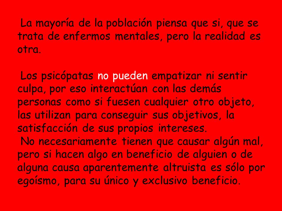 La mayoría de la población piensa que si, que se trata de enfermos mentales, pero la realidad es otra.