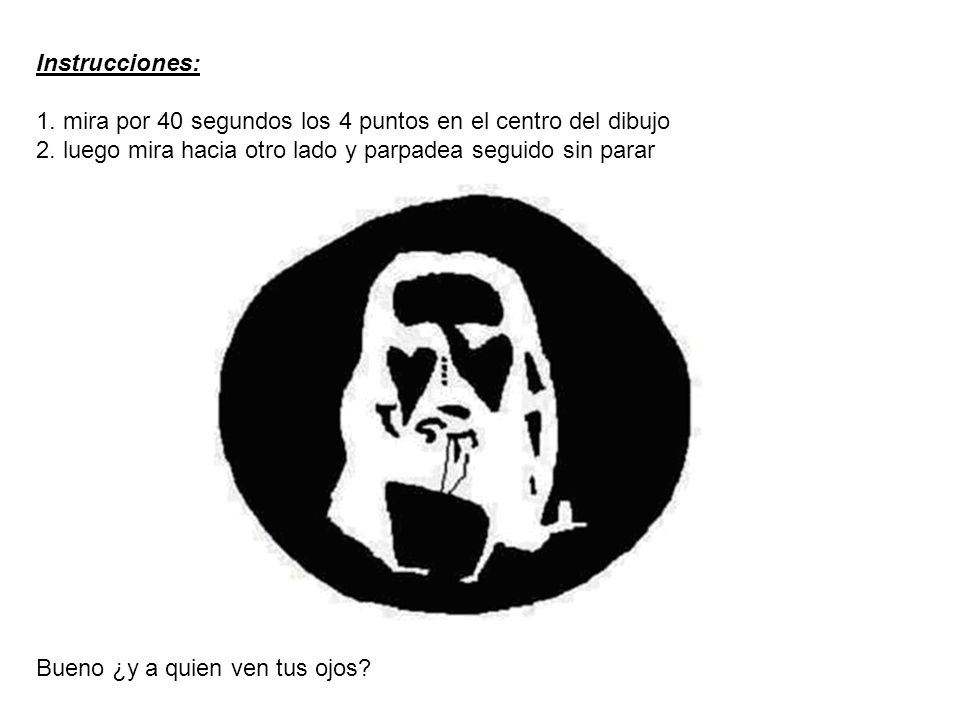 Instrucciones: 1. mira por 40 segundos los 4 puntos en el centro del dibujo 2.