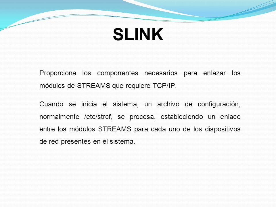 SLINK Proporciona los componentes necesarios para enlazar los módulos de STREAMS que requiere TCP/IP.