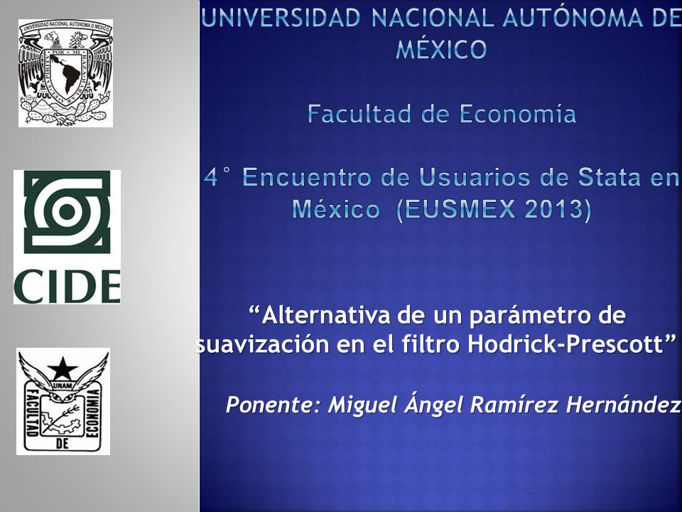Universidad nacional autónoma de méxico facultad de economía 4° Encuentro de Usuarios de Stata en México (EUSMEX 2013)
