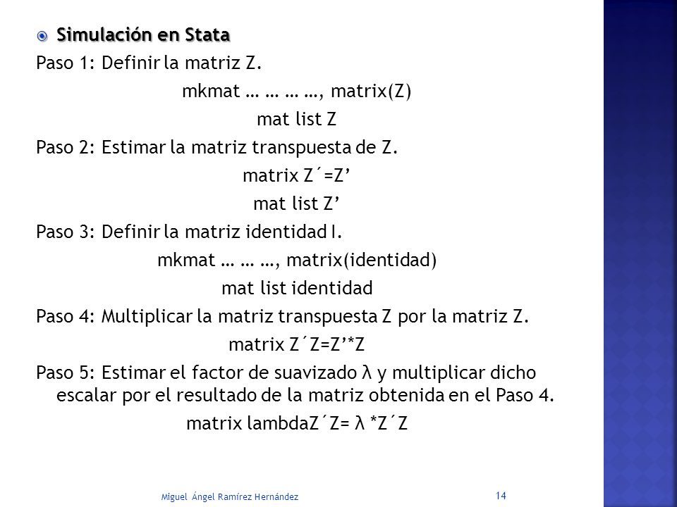 Paso 1: Definir la matriz Z. mkmat … … … …, matrix(Z) mat list Z