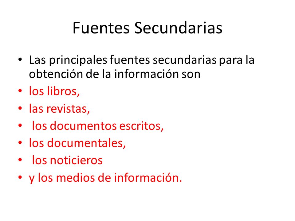 Fuentes Secundarias Las principales fuentes secundarias para la obtención de la información son. los libros,