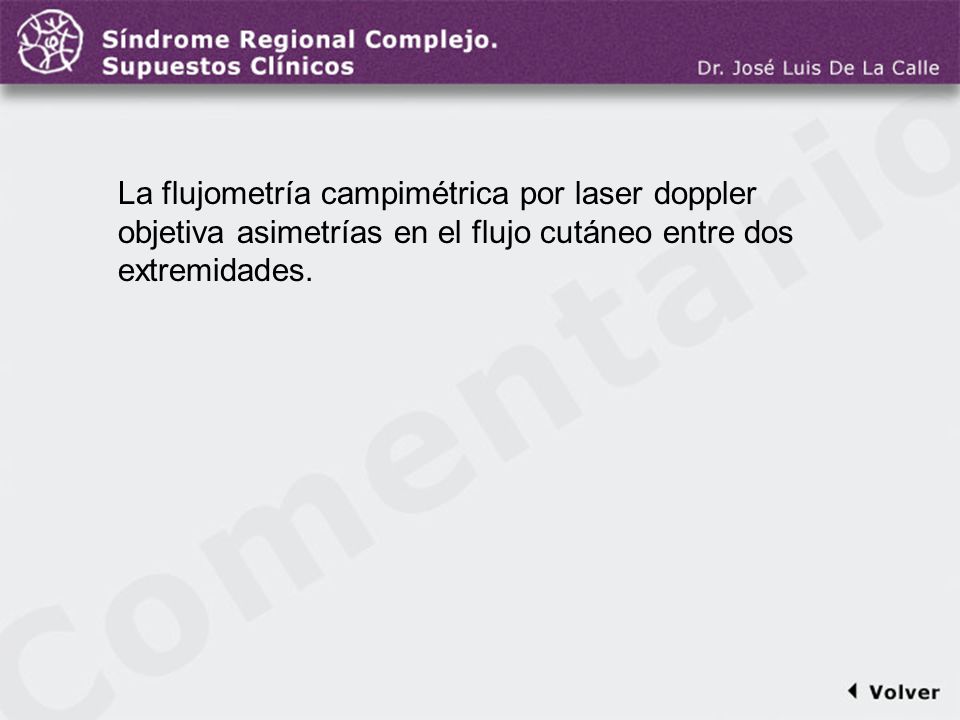 Comentario a la diapo23 La flujometría campimétrica por laser doppler objetiva asimetrías en el flujo cutáneo entre dos extremidades.