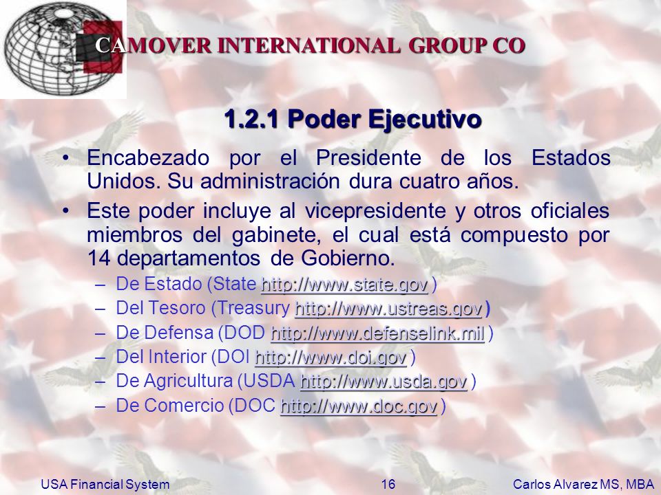 1.2.1 Poder Ejecutivo Encabezado por el Presidente de los Estados Unidos. Su administración dura cuatro años.