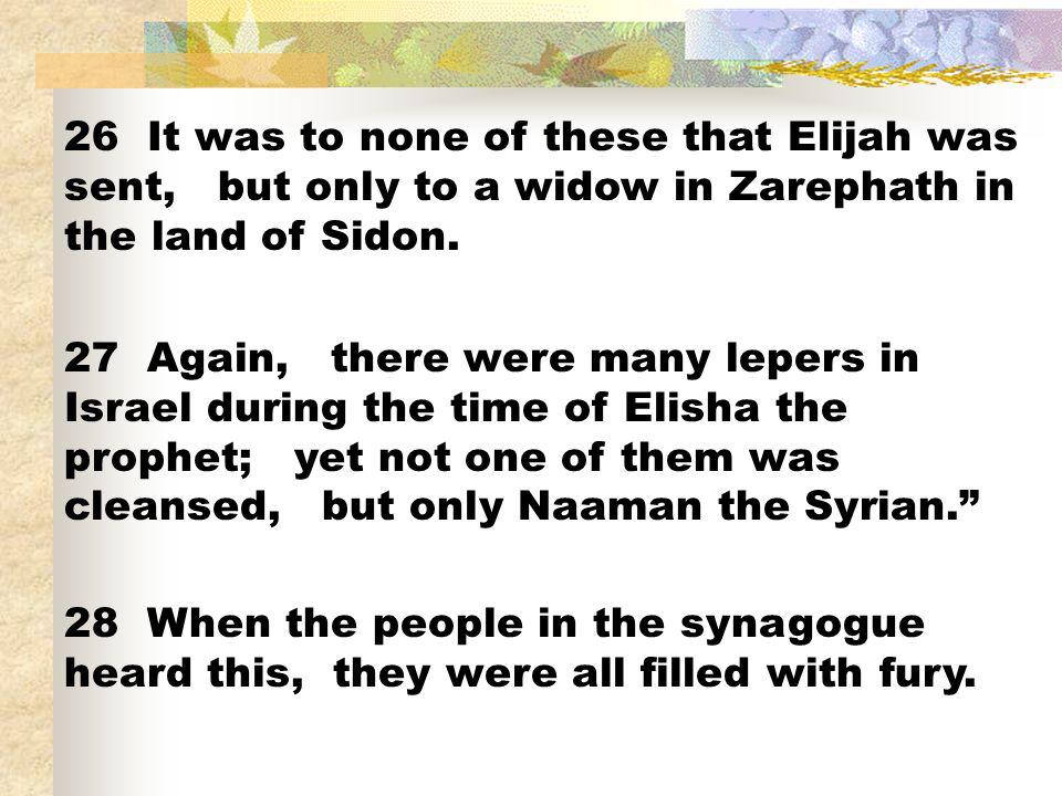 26 It was to none of these that Elijah was sent, but only to a widow in Zarephath in the land of Sidon.