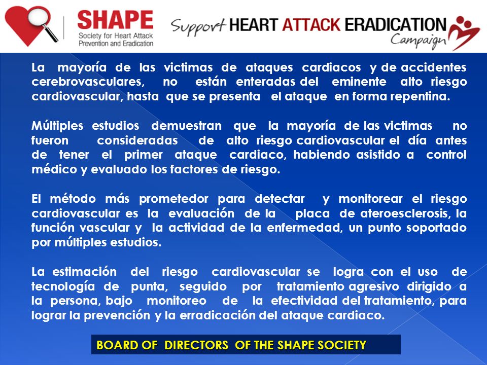 La mayoría de las victimas de ataques cardiacos y de accidentes cerebrovasculares, no están enteradas del eminente alto riesgo cardiovascular, hasta que se presenta el ataque en forma repentina.