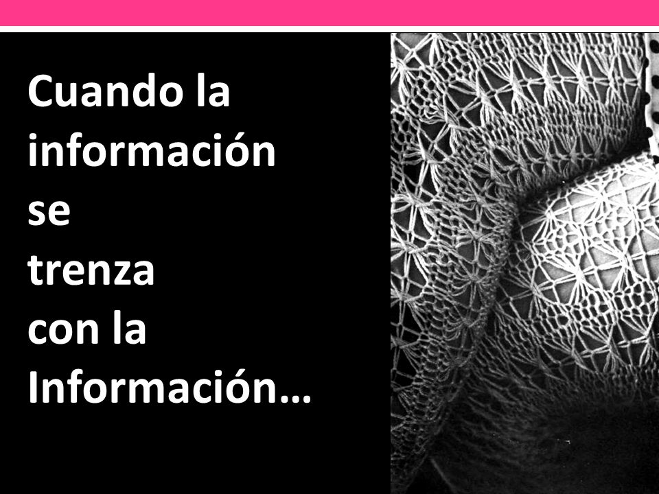 Cuando la información se trenza con la Información…