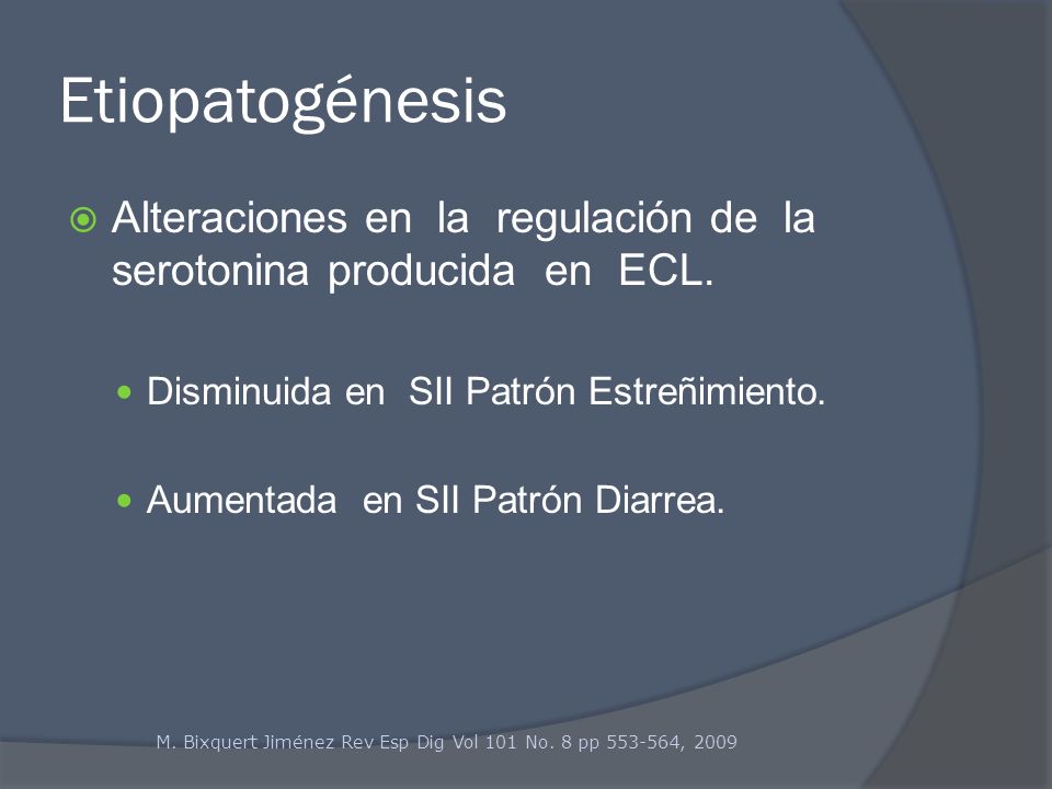 Etiopatogénesis Alteraciones en la regulación de la serotonina producida en ECL. Disminuida en SII Patrón Estreñimiento.