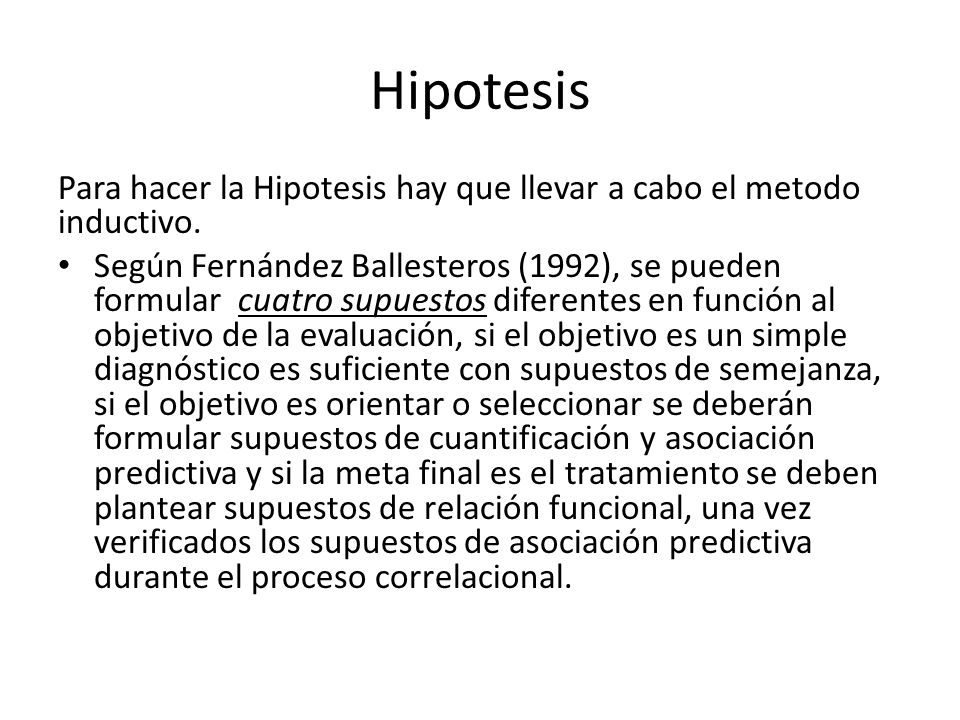 Hipotesis Para hacer la Hipotesis hay que llevar a cabo el metodo inductivo.