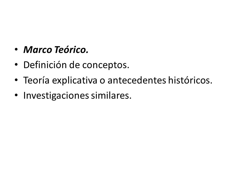 Marco Teórico. Definición de conceptos. Teoría explicativa o antecedentes históricos.