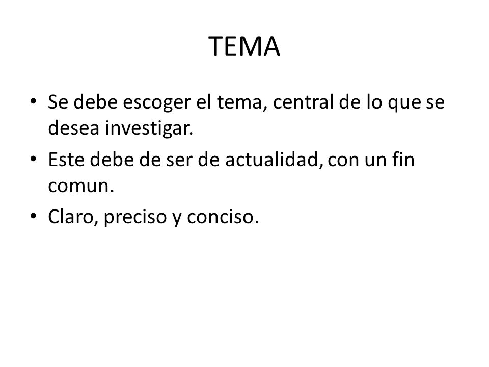 TEMA Se debe escoger el tema, central de lo que se desea investigar.