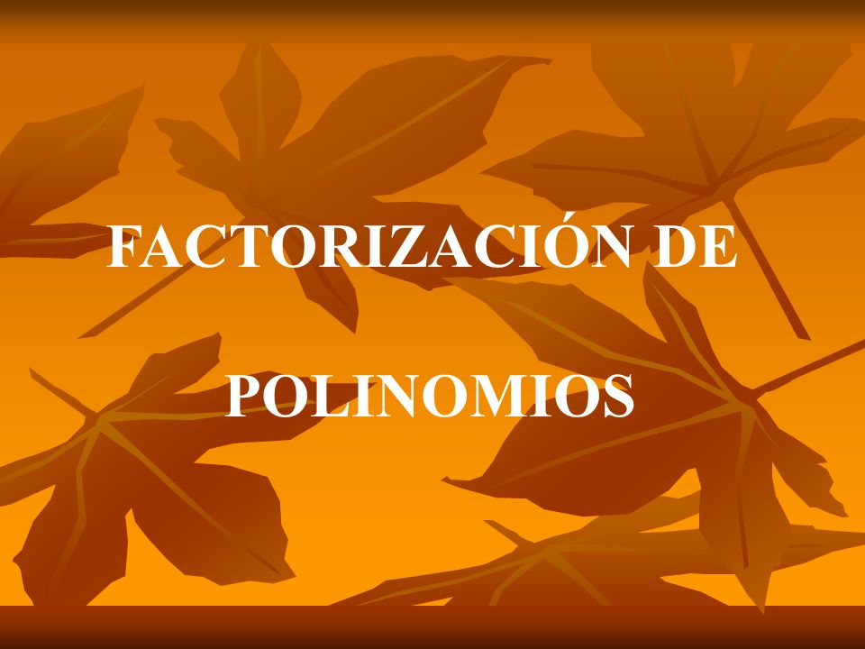 FACTORIZACIÓN DE POLINOMIOS