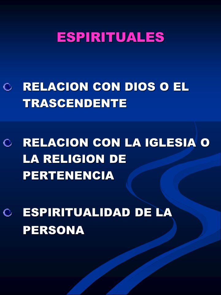 ESPIRITUALES RELACION CON DIOS O EL TRASCENDENTE. RELACION CON LA IGLESIA O LA RELIGION DE PERTENENCIA.