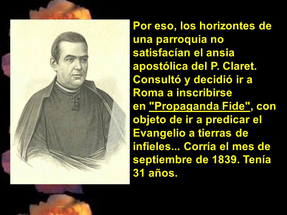Por eso, los horizontes de una parroquia no satisfacían el ansia apostólica del P.