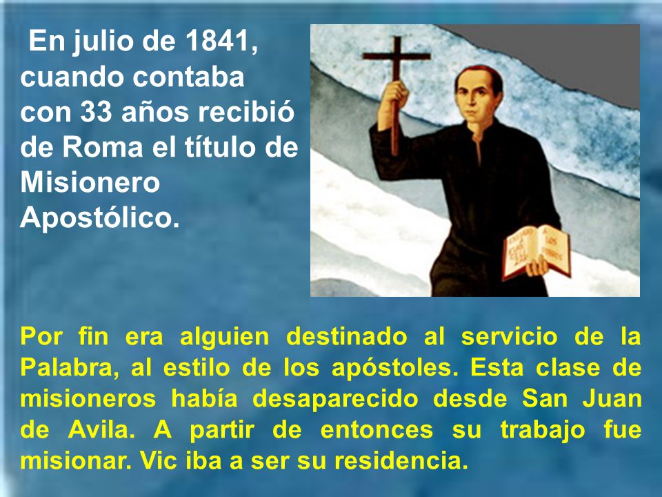 En julio de 1841, cuando contaba con 33 años recibió de Roma el título de Misionero Apostólico.