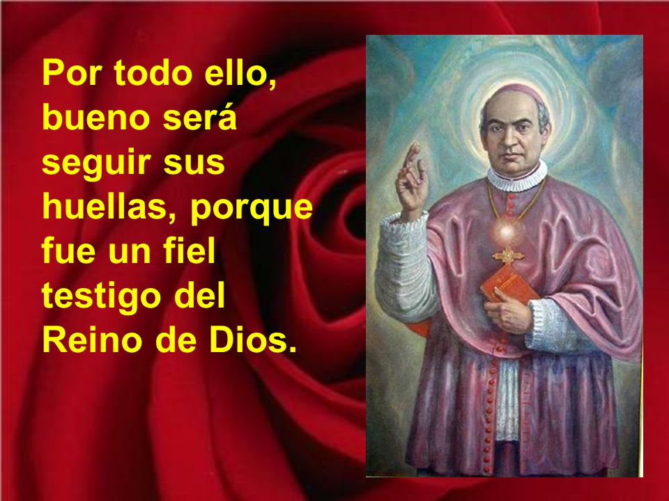 Por todo ello, bueno será seguir sus huellas, porque fue un fiel testigo del Reino de Dios.