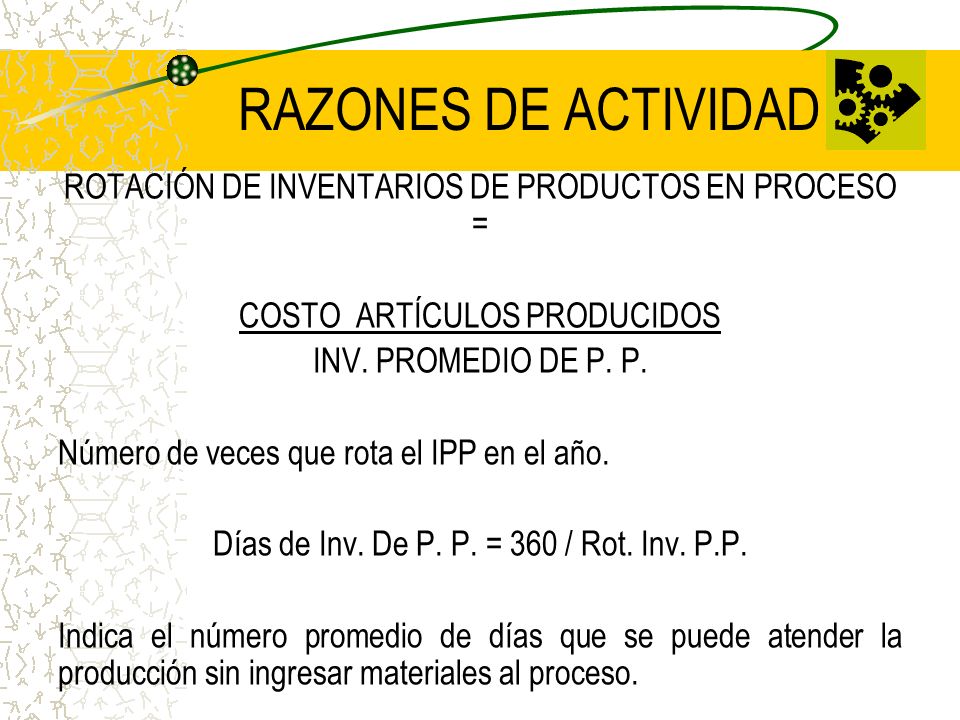 RAZONES DE ACTIVIDAD ROTACIÓN DE INVENTARIOS DE PRODUCTOS EN PROCESO =