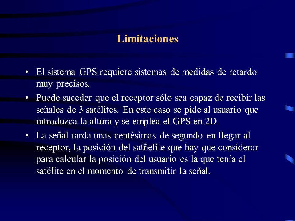 Limitaciones El sistema GPS requiere sistemas de medidas de retardo muy precisos.