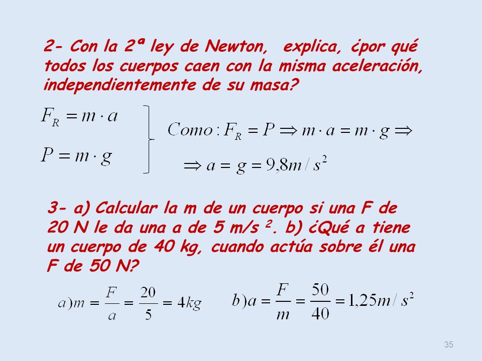 2- Con la 2ª ley de Newton, explica, ¿por qué todos los cuerpos caen con la misma aceleración, independientemente de su masa