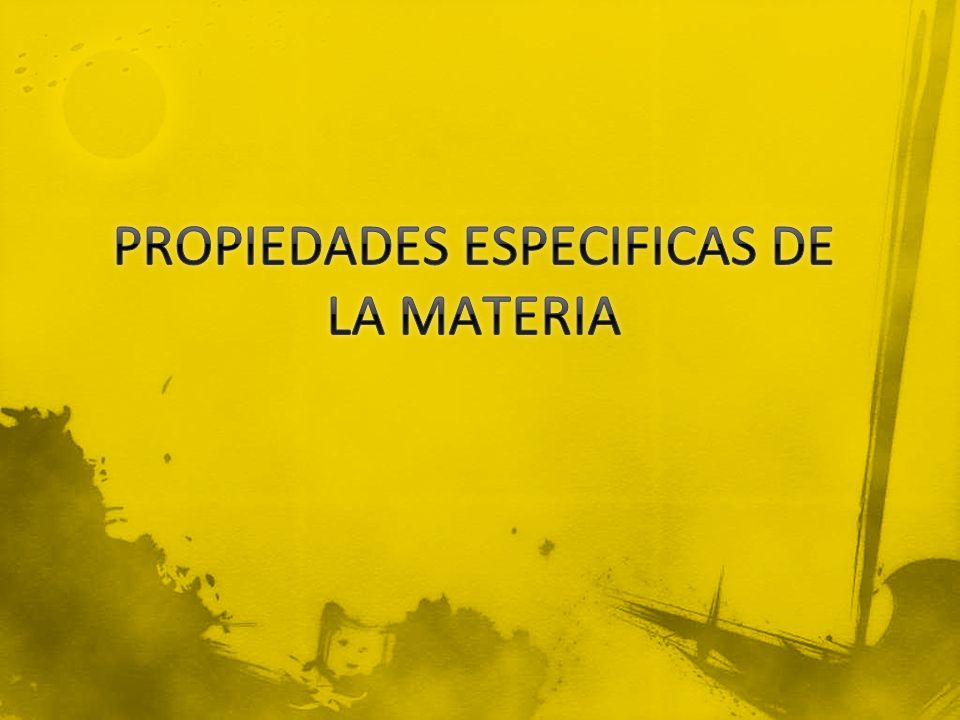 PROPIEDADES ESPECIFICAS DE LA MATERIA