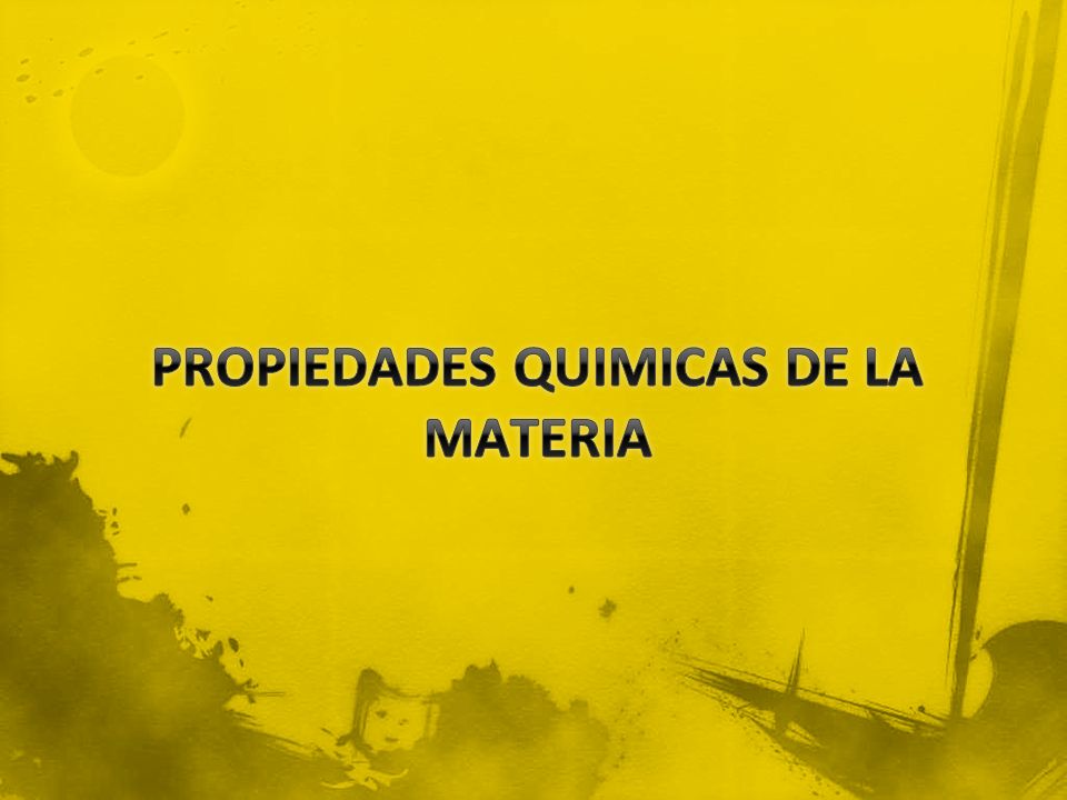 PROPIEDADES QUIMICAS DE LA MATERIA
