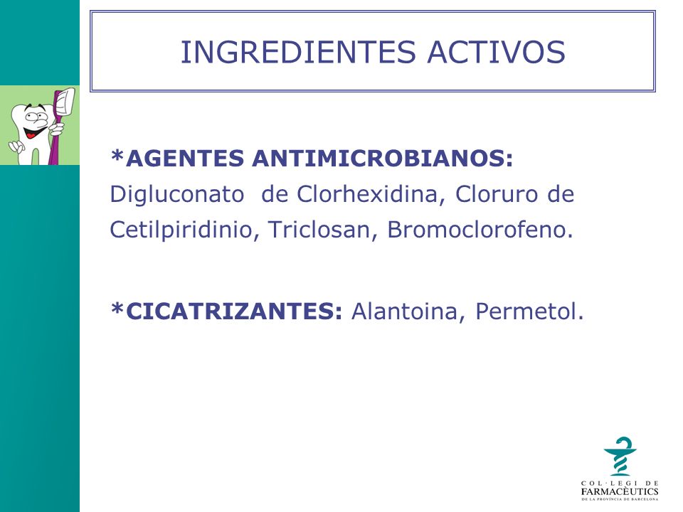 INGREDIENTES ACTIVOS *AGENTES ANTIMICROBIANOS: Digluconato de Clorhexidina, Cloruro de Cetilpiridinio, Triclosan, Bromoclorofeno.