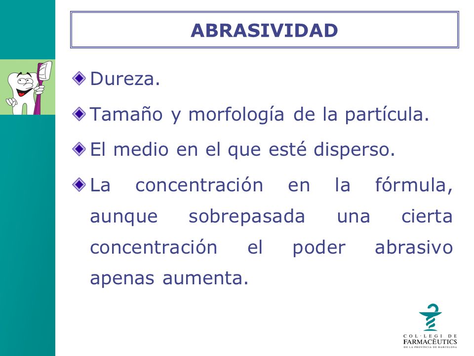 ABRASIVIDAD Dureza. Tamaño y morfología de la partícula. El medio en el que esté disperso.
