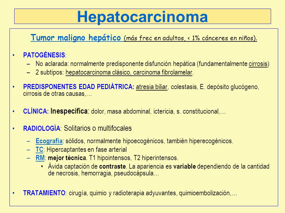 Hepatocarcinoma Tumor maligno hepático (más frec en adultos, < 1% cánceres en niños). PATOGÉNESIS: