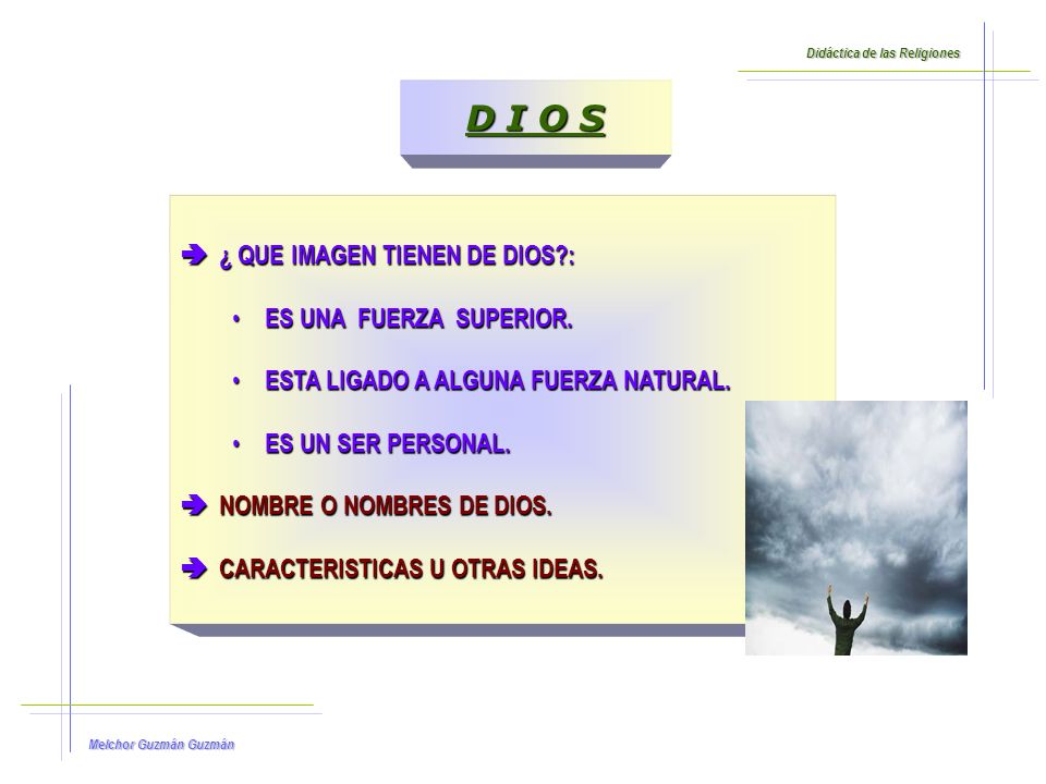 D I O S ¿ QUE IMAGEN TIENEN DE DIOS : ES UNA FUERZA SUPERIOR.