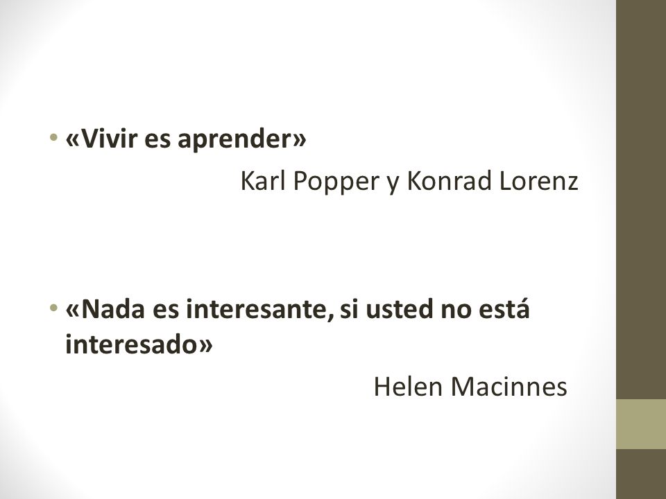 «Vivir es aprender» Karl Popper y Konrad Lorenz. «Nada es interesante, si usted no está interesado»