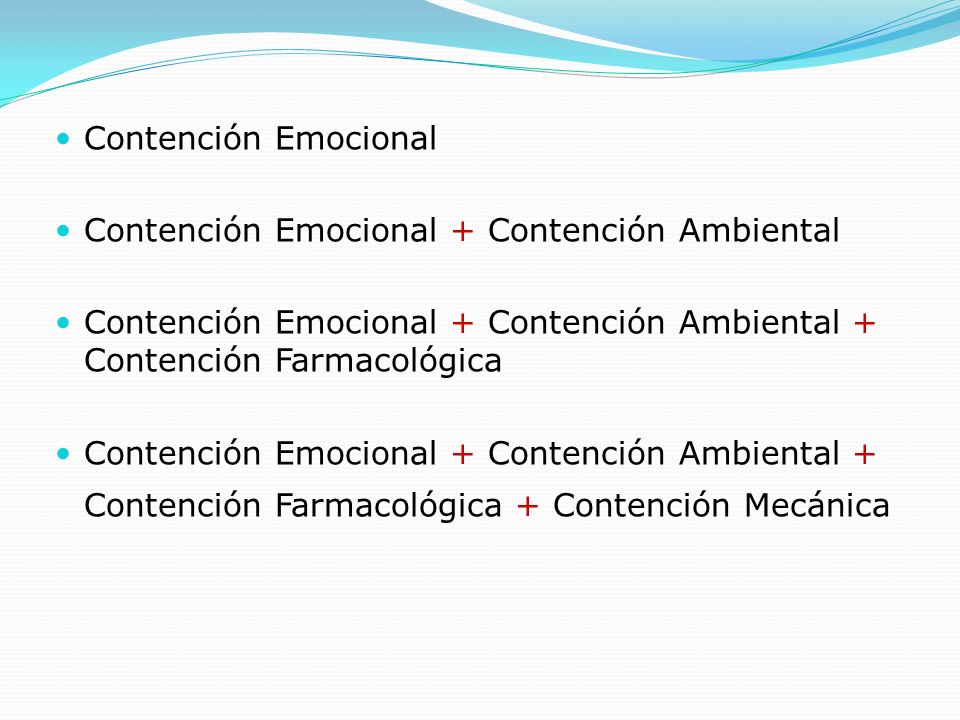 Contención Emocional Contención Emocional + Contención Ambiental. Contención Emocional + Contención Ambiental + Contención Farmacológica.