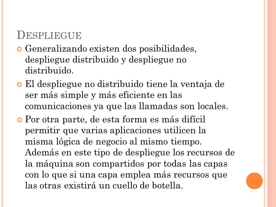 Despliegue Generalizando existen dos posibilidades, despliegue distribuido y despliegue no distribuido.