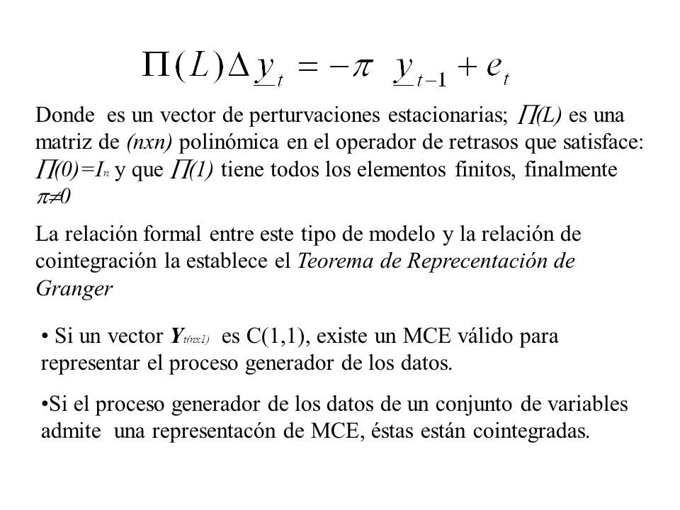 Donde es un vector de perturvaciones estacionarias; (L) es una matriz de (nxn) polinómica en el operador de retrasos que satisface: (0)=In y que (1) tiene todos los elementos finitos, finalmente 0