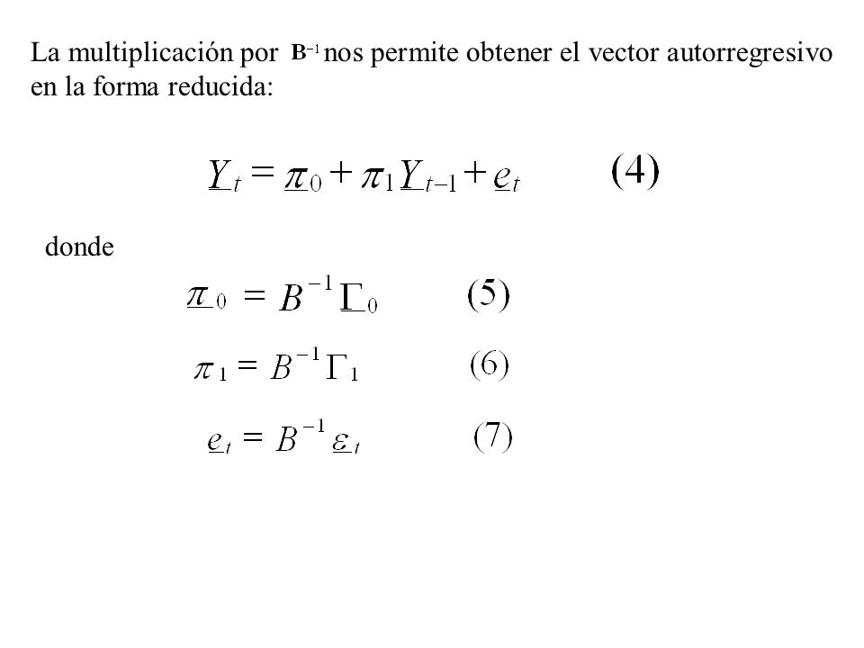 La multiplicación por nos permite obtener el vector autorregresivo en la forma reducida: