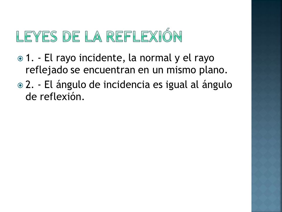 LEYES DE LA REFLEXIÓN 1. - El rayo incidente, la normal y el rayo reflejado se encuentran en un mismo plano.