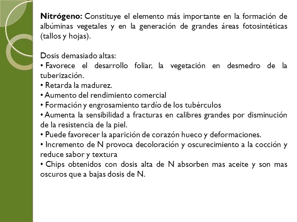 Nitrógeno: Constituye el elemento más importante en la formación de albúminas vegetales y en la generación de grandes áreas fotosintéticas (tallos y hojas).