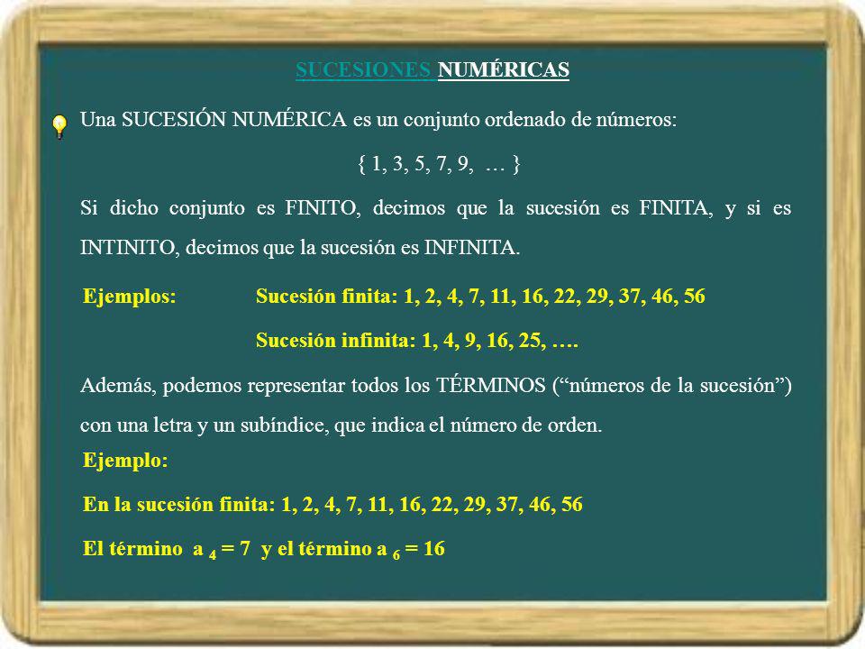 SUCESIONES NUMÉRICAS Una SUCESIÓN NUMÉRICA es un conjunto ordenado de números: { 1, 3, 5, 7, 9, … }