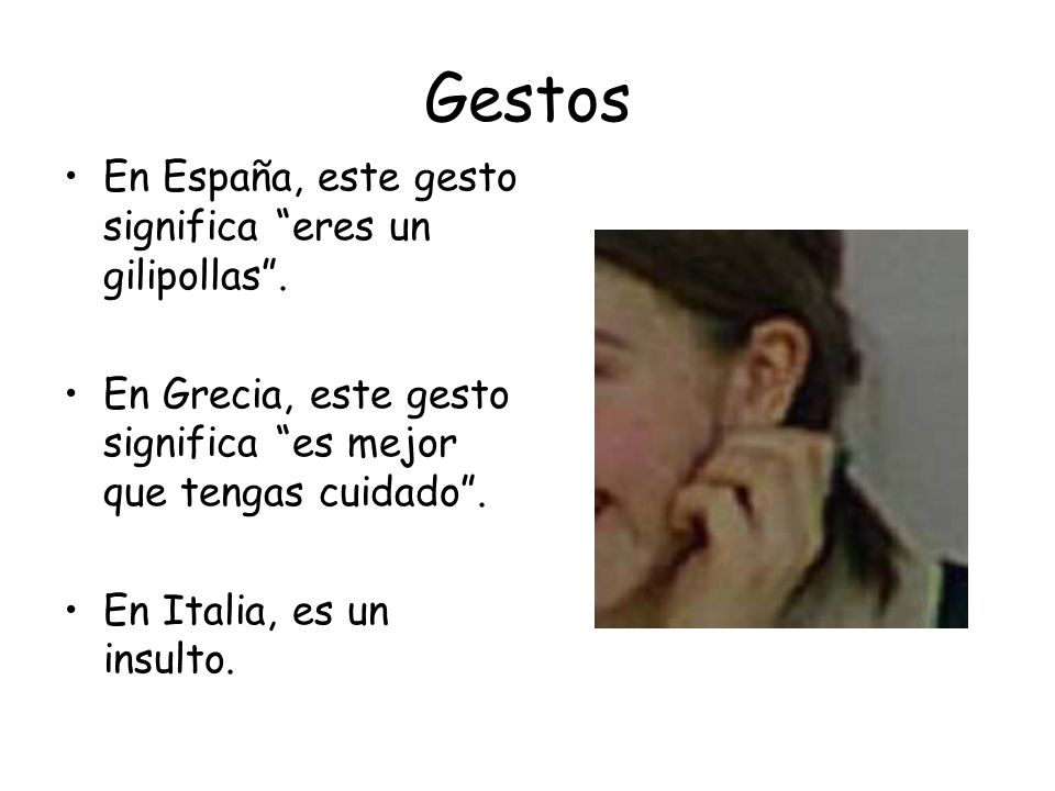 Gestos En España, este gesto significa eres un gilipollas .