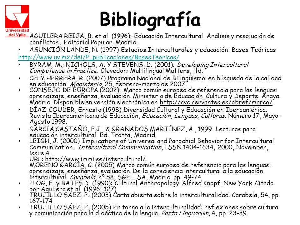 Bibliografía AGUILERA REIJA, B. et al. (1996): Educación Intercultural. Análisis y resolución de conflictos. Editorial Popular. Madrid.
