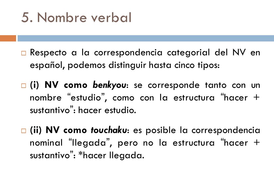 5. Nombre verbal Respecto a la correspondencia categorial del NV en español, podemos distinguir hasta cinco tipos: