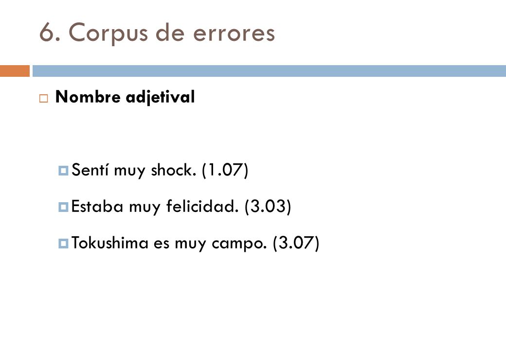 6. Corpus de errores Nombre adjetival Sentí muy shock. (1.07)