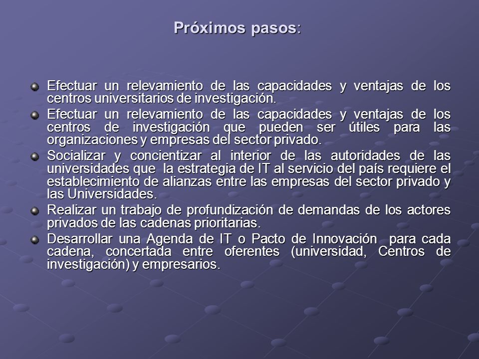 Próximos pasos: Efectuar un relevamiento de las capacidades y ventajas de los centros universitarios de investigación.