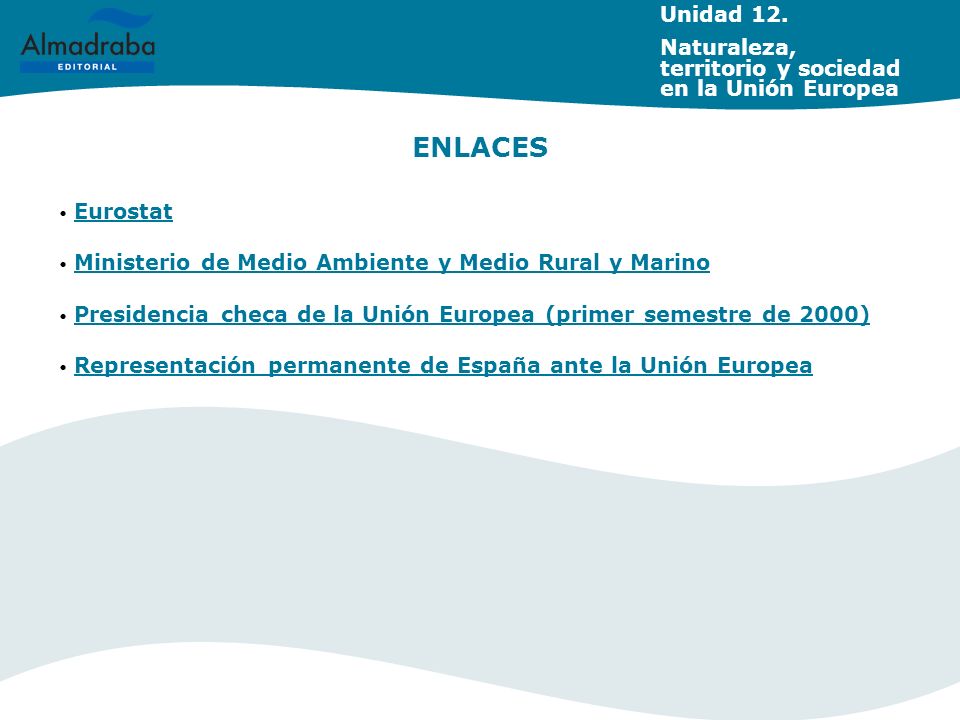 Unidad 12. Naturaleza, territorio y sociedad en la Unión Europea. ENLACES. Eurostat. Ministerio de Medio Ambiente y Medio Rural y Marino.