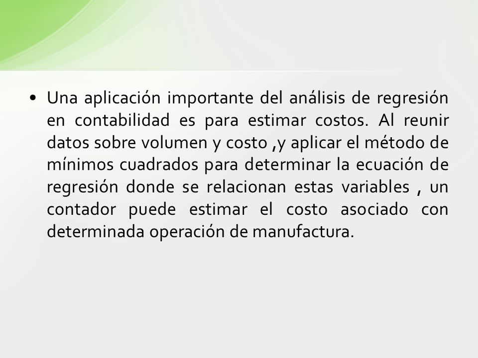 Una aplicación importante del análisis de regresión en contabilidad es para estimar costos.