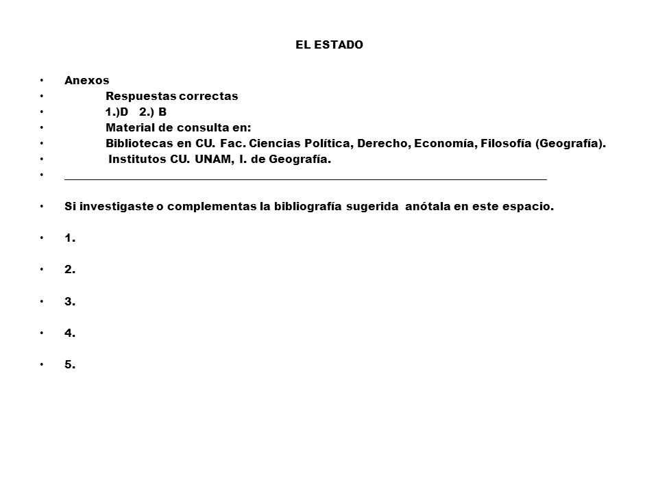 EL ESTADO Anexos. Respuestas correctas. 1.)D 2.) B. Material de consulta en: